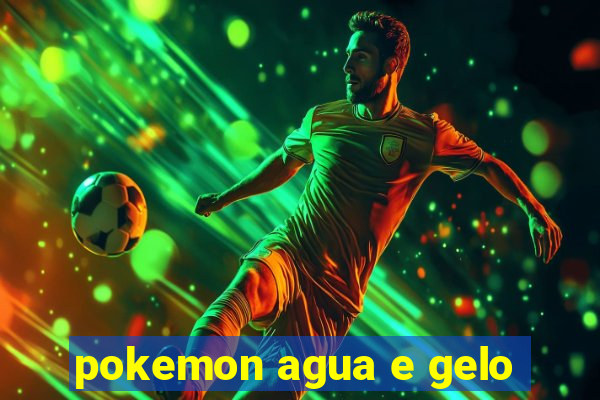 pokemon agua e gelo